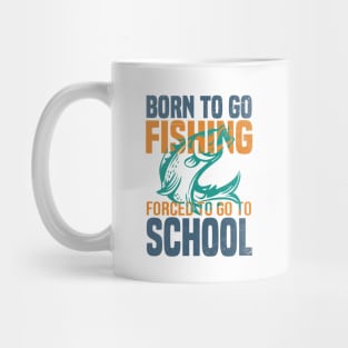 Born Fishing Forced To Go To School Mug